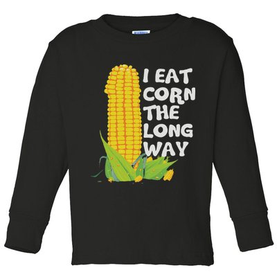 I Eat Corn The Long Way Funny Embarrassing Inappropriate Toddler Long Sleeve Shirt