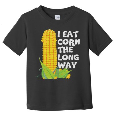 I Eat Corn The Long Way Funny Embarrassing Inappropriate Toddler T-Shirt