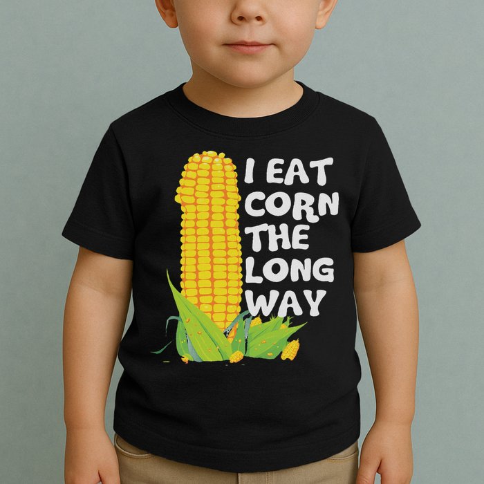 I Eat Corn The Long Way Funny Embarrassing Inappropriate Toddler T-Shirt
