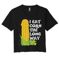 I Eat Corn The Long Way Funny Embarrassing Inappropriate Crop Top
