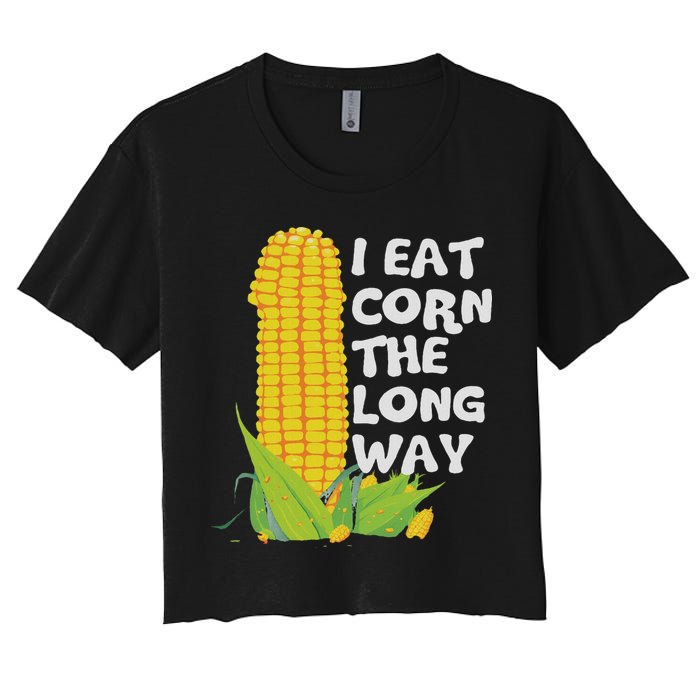 I Eat Corn The Long Way Funny Embarrassing Inappropriate Crop Top