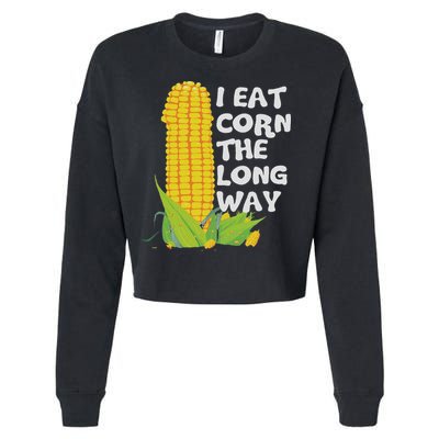 I Eat Corn The Long Way Funny Embarrassing Inappropriate Cropped Pullover Crew