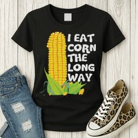 I Eat Corn The Long Way Funny Embarrassing Inappropriate Womens T-Shirt