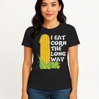 I Eat Corn The Long Way Funny Embarrassing Inappropriate Womens T-Shirt