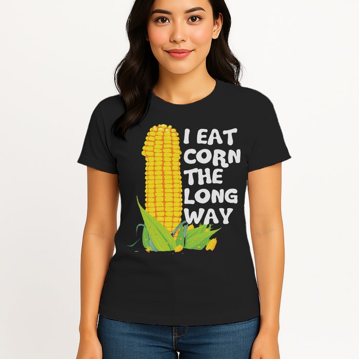 I Eat Corn The Long Way Funny Embarrassing Inappropriate Womens T-Shirt