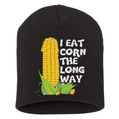 I Eat Corn The Long Way Funny Embarrassing Inappropriate Short Acrylic Beanie