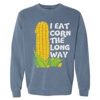 I Eat Corn The Long Way Funny Embarrassing Inappropriate Garment-Dyed Sweatshirt