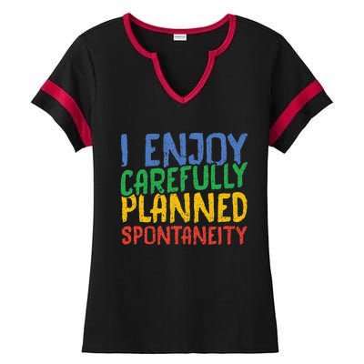 I Enjoy Carefully Planned Spontaneity Ladies Halftime Notch Neck Tee