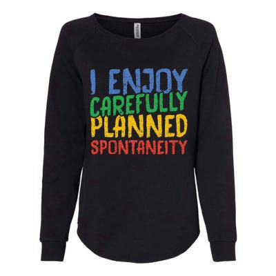 I Enjoy Carefully Planned Spontaneity Womens California Wash Sweatshirt