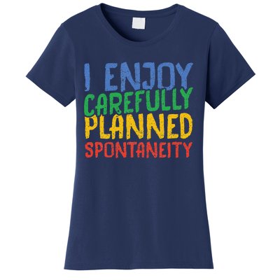 I Enjoy Carefully Planned Spontaneity Women's T-Shirt