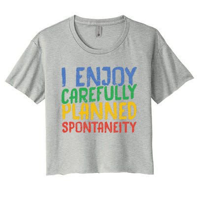 I Enjoy Carefully Planned Spontaneity Women's Crop Top Tee