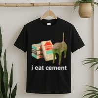 I Eat Cement Cursed Cat Funny Oddly Specific Meme T-Shirt