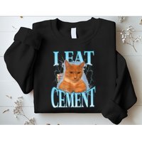 I Eat Cement Cursed Cat Funny Oddly Specific Dank Meme Sweatshirt