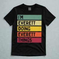 IM Everett Doing Everett Things Funny Personalized Quote T-Shirt