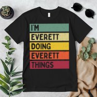 IM Everett Doing Everett Things Funny Personalized Quote Premium T-Shirt