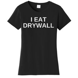 I Eat Drywall Funny College Humor Sarcasm Trendy Gift Women's T-Shirt