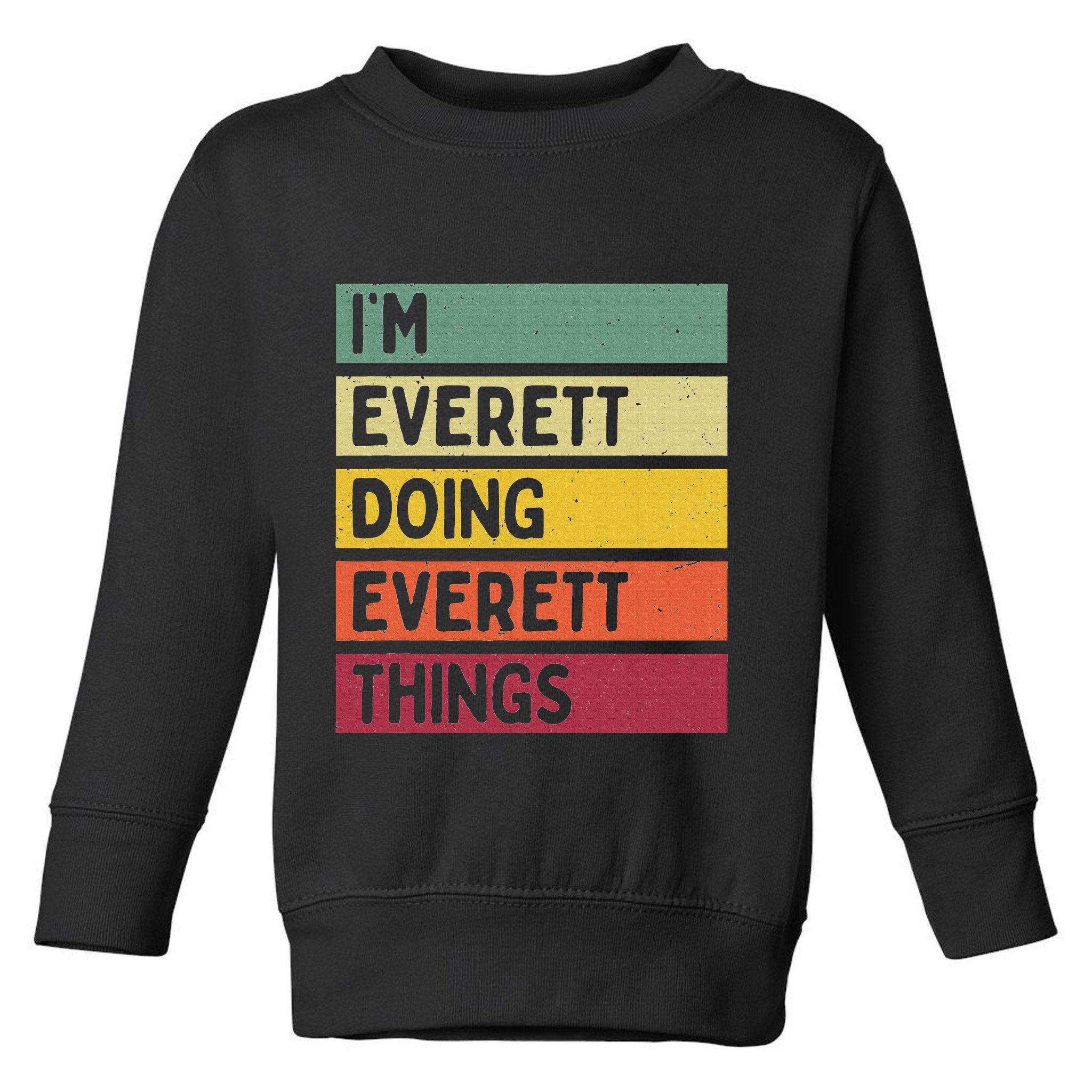 IM Everett Doing Everett Things Funny Personalized Quote Toddler Sweatshirt
