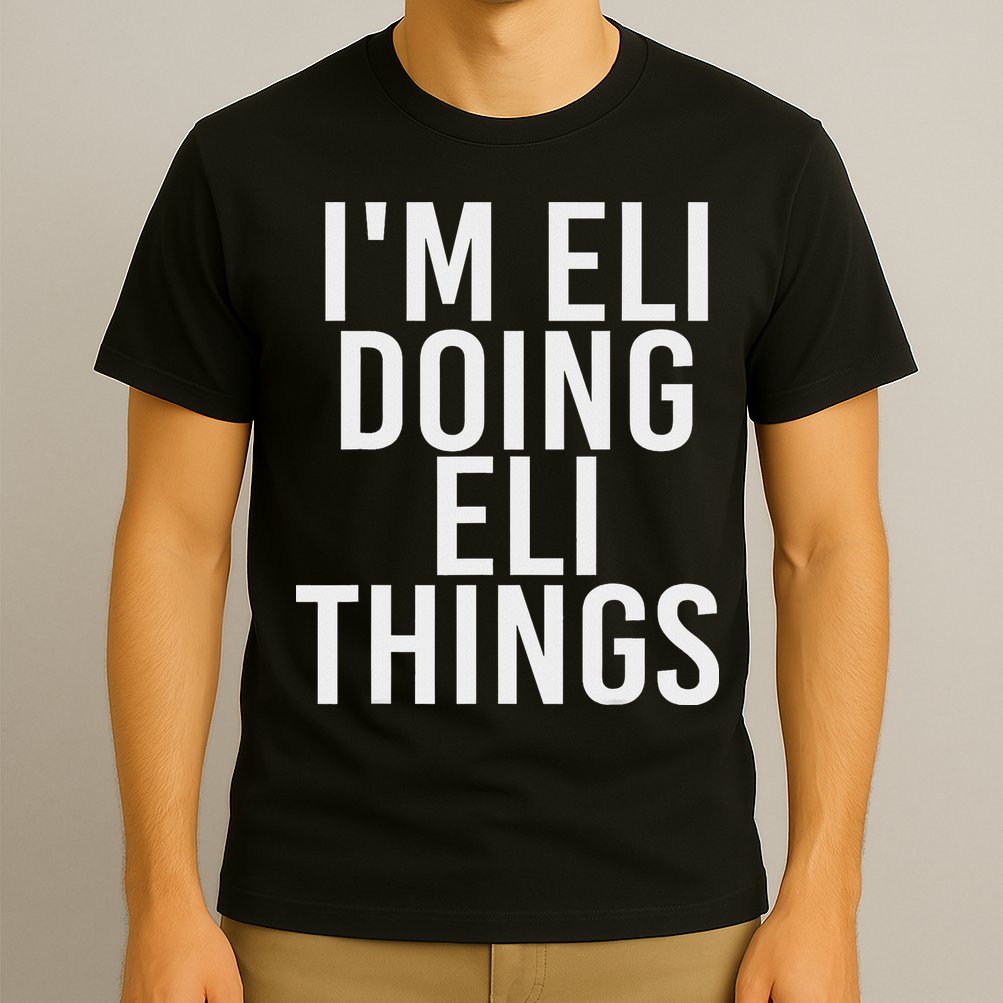 I'm Eli Doing Eli Things Funny Birthday Name Gift Idea T-Shirt