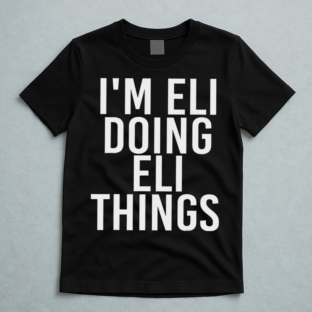 I'm Eli Doing Eli Things Funny Birthday Name Gift Idea T-Shirt