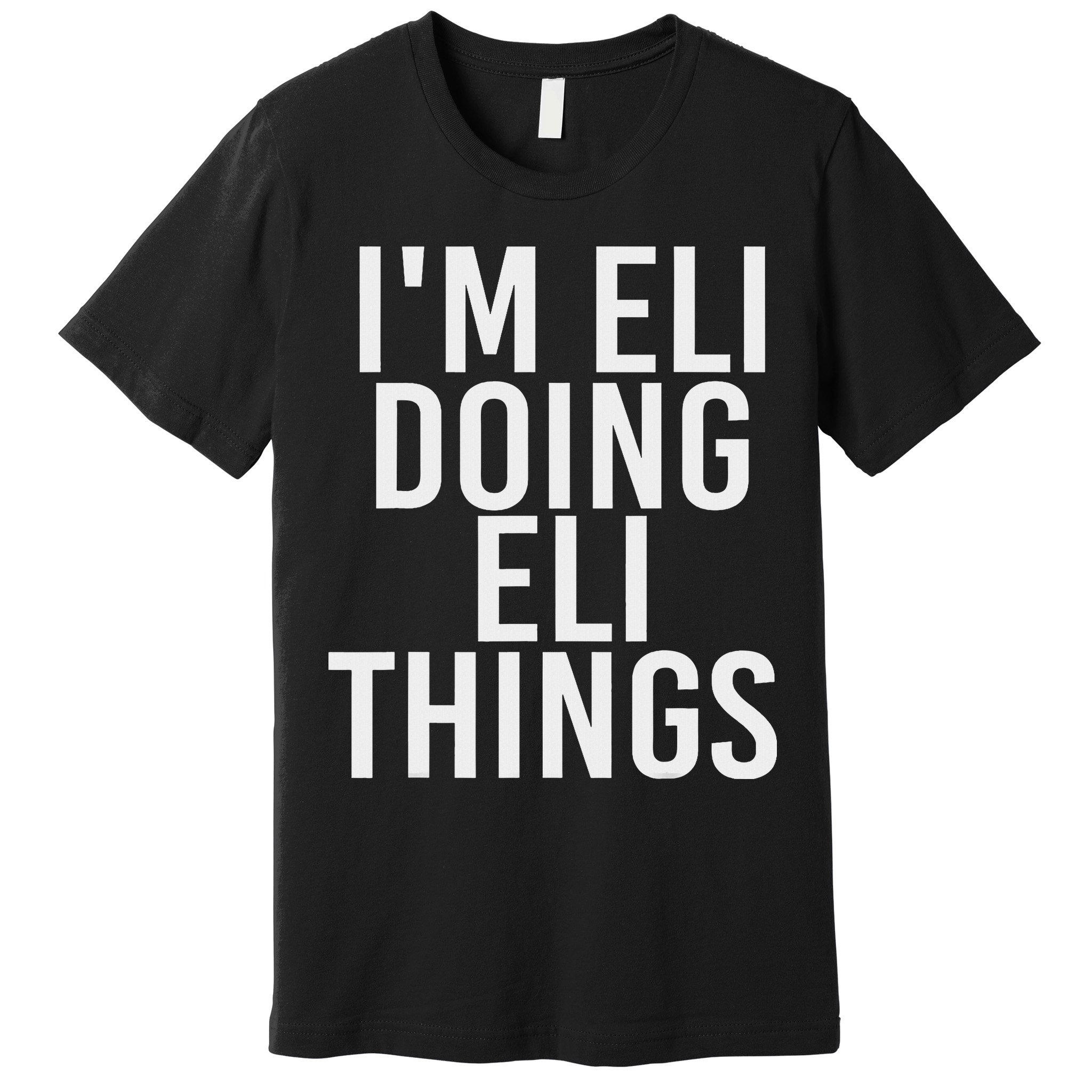 I'm Eli Doing Eli Things Funny Birthday Name Gift Idea Premium T-Shirt