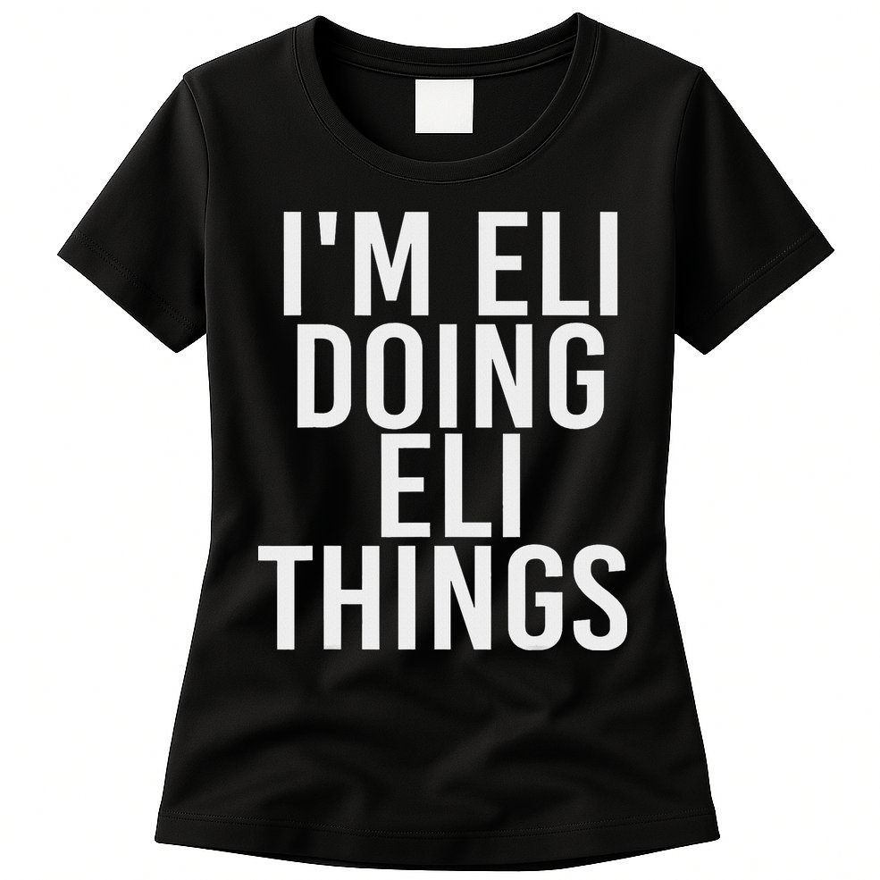 I'm Eli Doing Eli Things Funny Birthday Name Gift Idea Womens T-Shirt