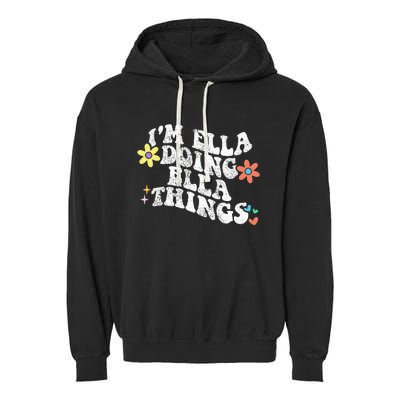 Im Ella Doing Ella Things Funny MotherS Day Garment-Dyed Fleece Hoodie