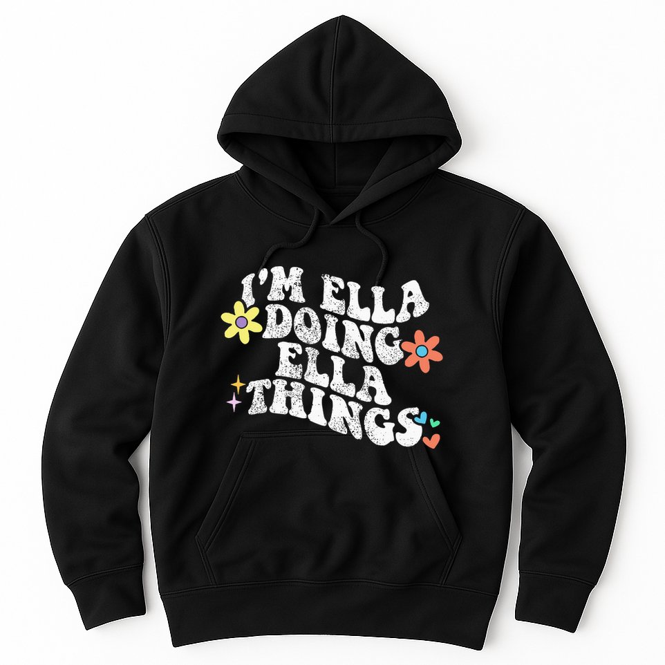Im Ella Doing Ella Things Funny MotherS Day Hoodie