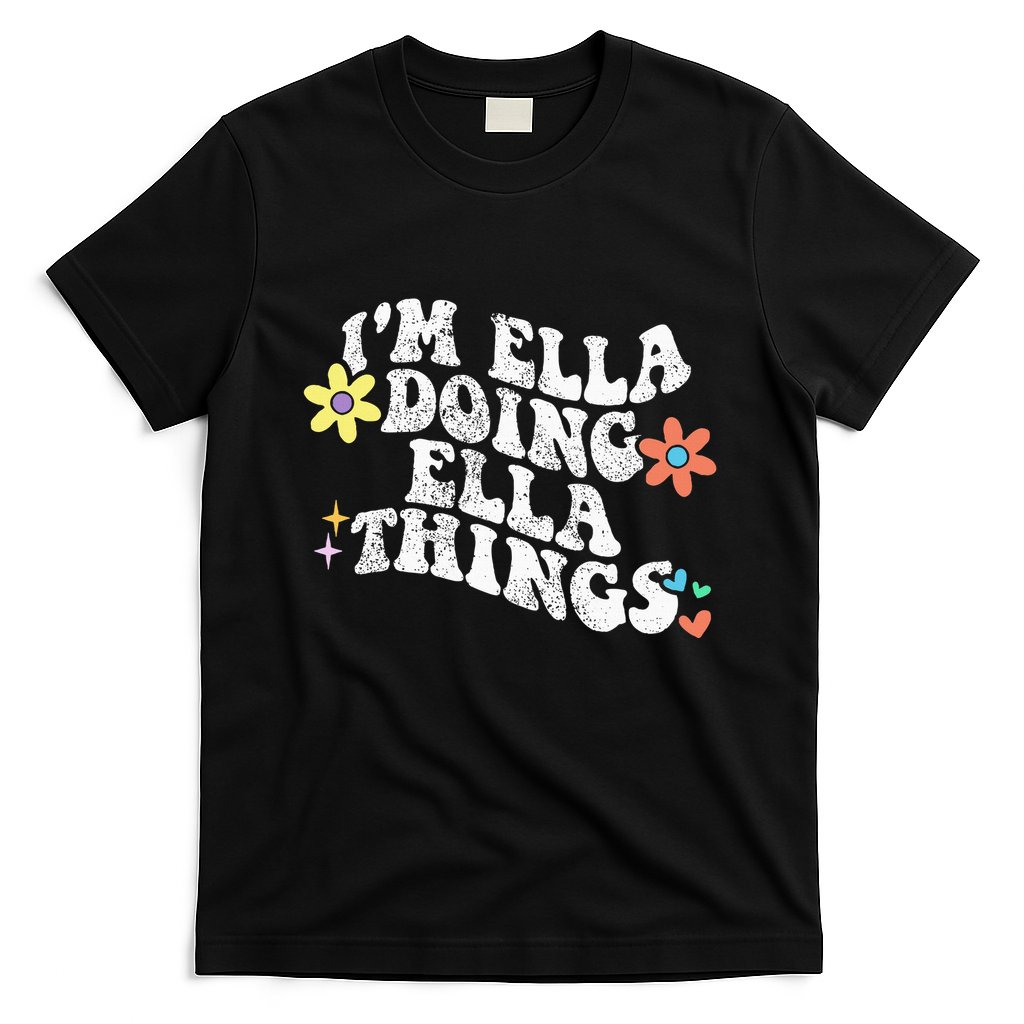 Im Ella Doing Ella Things Funny MotherS Day T-Shirt