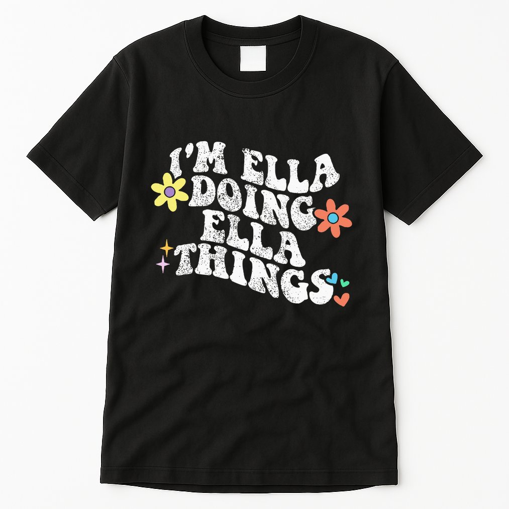 Im Ella Doing Ella Things Funny MotherS Day Tall T-Shirt