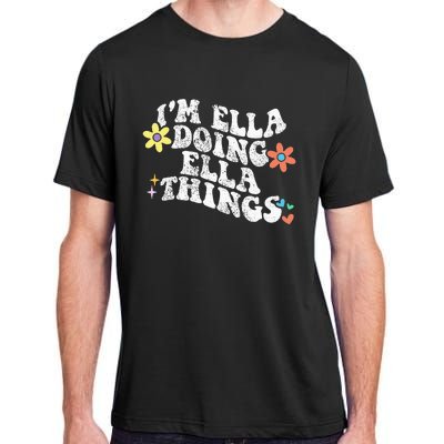 Im Ella Doing Ella Things Funny MotherS Day Adult ChromaSoft Performance T-Shirt