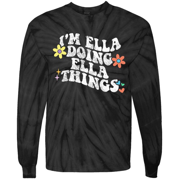 Im Ella Doing Ella Things Funny MotherS Day Tie-Dye Long Sleeve Shirt