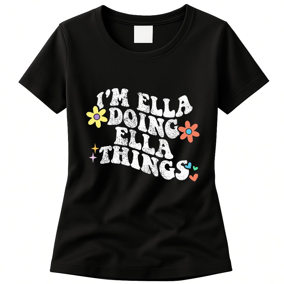 Im Ella Doing Ella Things Funny MotherS Day Womens T-Shirt