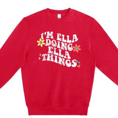 Im Ella Doing Ella Things Funny MotherS Day Premium Crewneck Sweatshirt