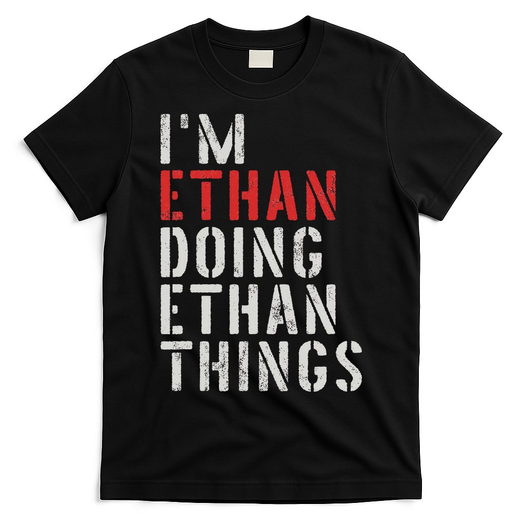 I'm Ethan Doing Ethan Things First Name Ethan T-Shirt