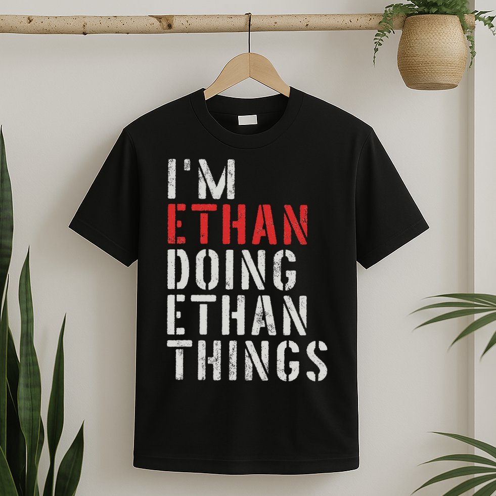 I'm Ethan Doing Ethan Things First Name Ethan T-Shirt