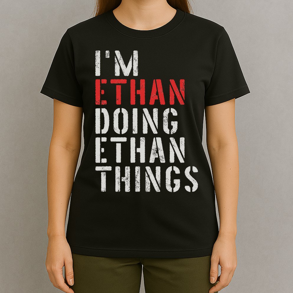 I'm Ethan Doing Ethan Things First Name Ethan T-Shirt