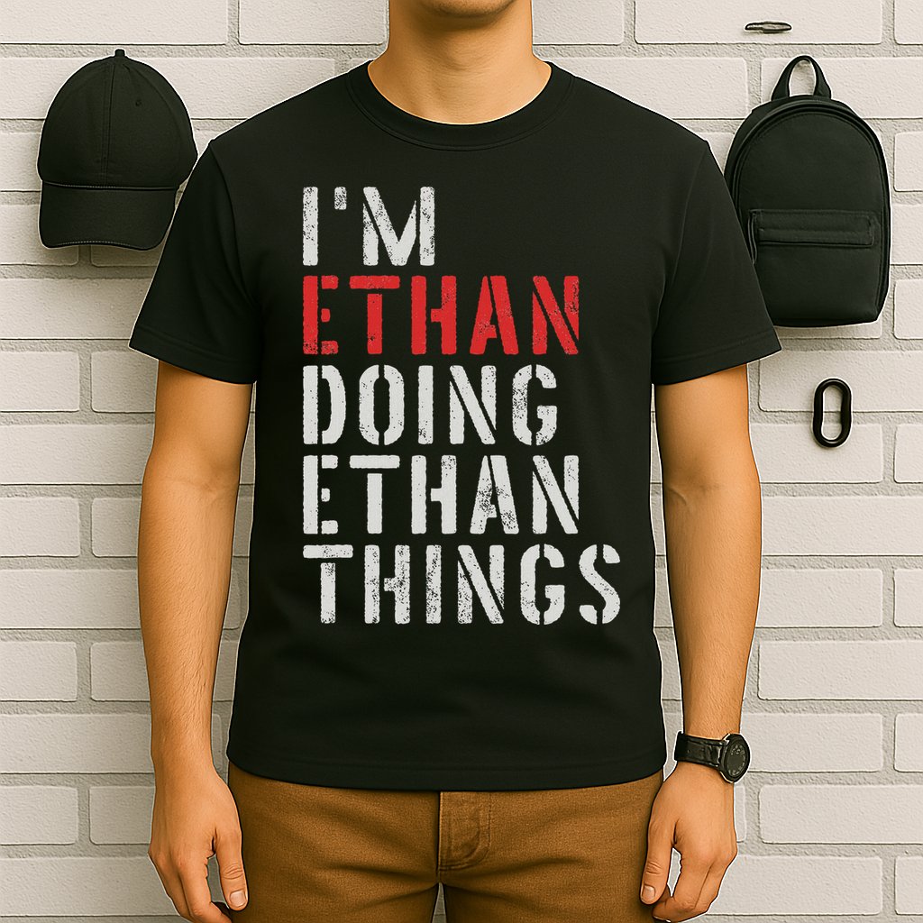I'm Ethan Doing Ethan Things First Name Ethan T-Shirt