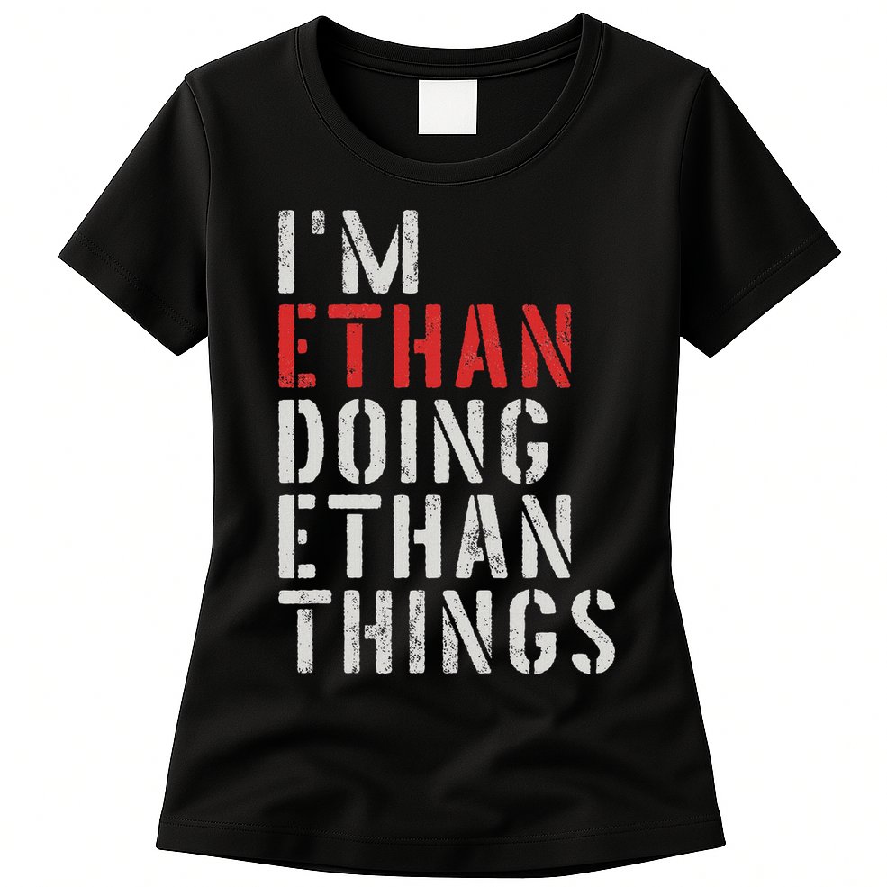 I'm Ethan Doing Ethan Things First Name Ethan Womens T-Shirt