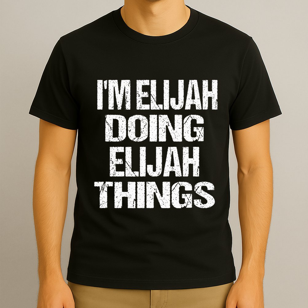 IM Elijah Doing Elijah Things Personalized First Name T-Shirt