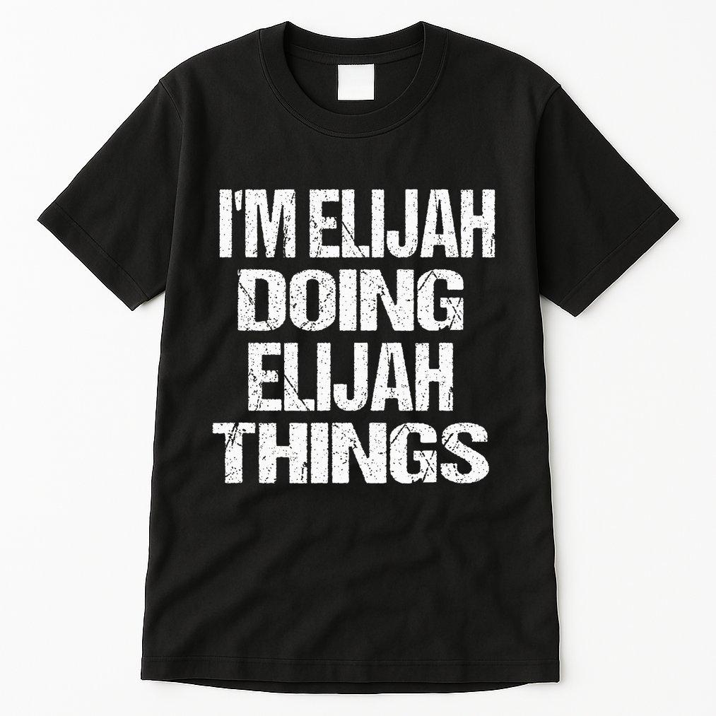 IM Elijah Doing Elijah Things Personalized First Name Tall T-Shirt