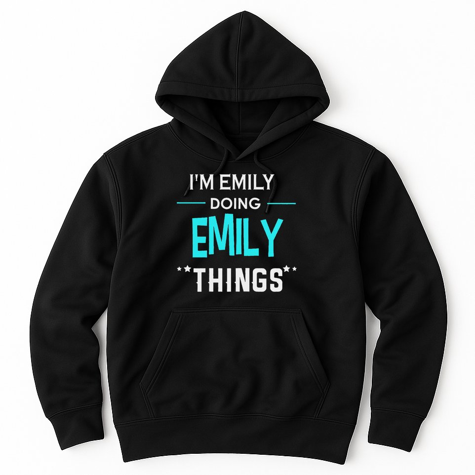 I'm Emily Doing Emily Things Funny First Name Hoodie