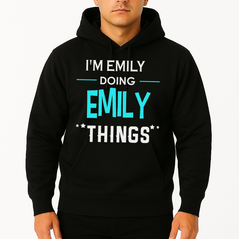 I'm Emily Doing Emily Things Funny First Name Hoodie