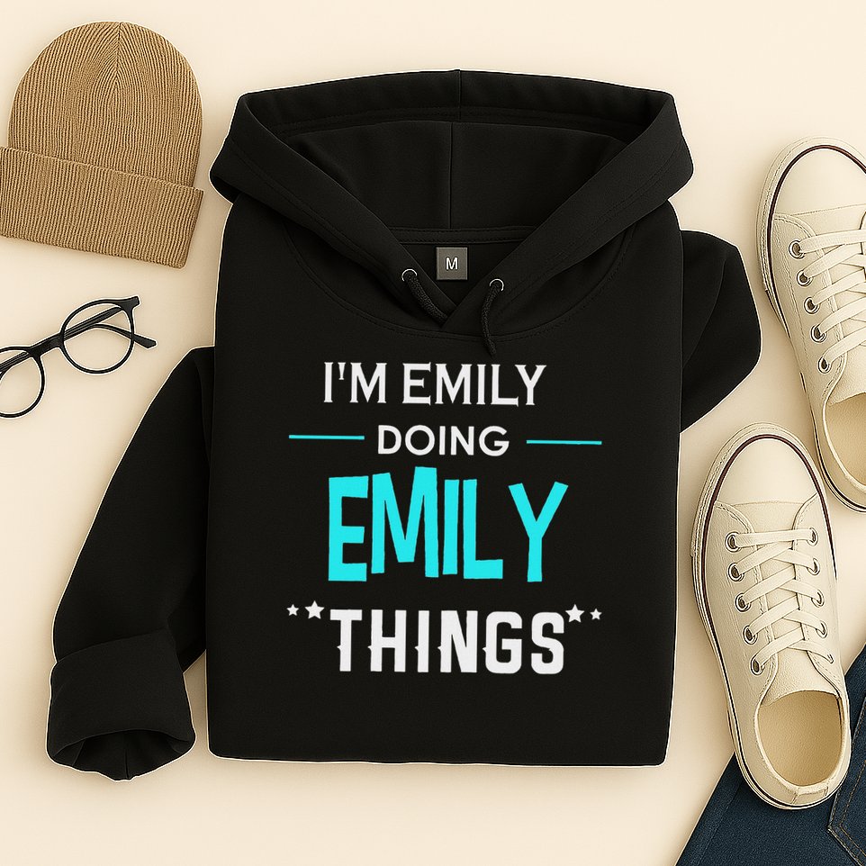I'm Emily Doing Emily Things Funny First Name Hoodie