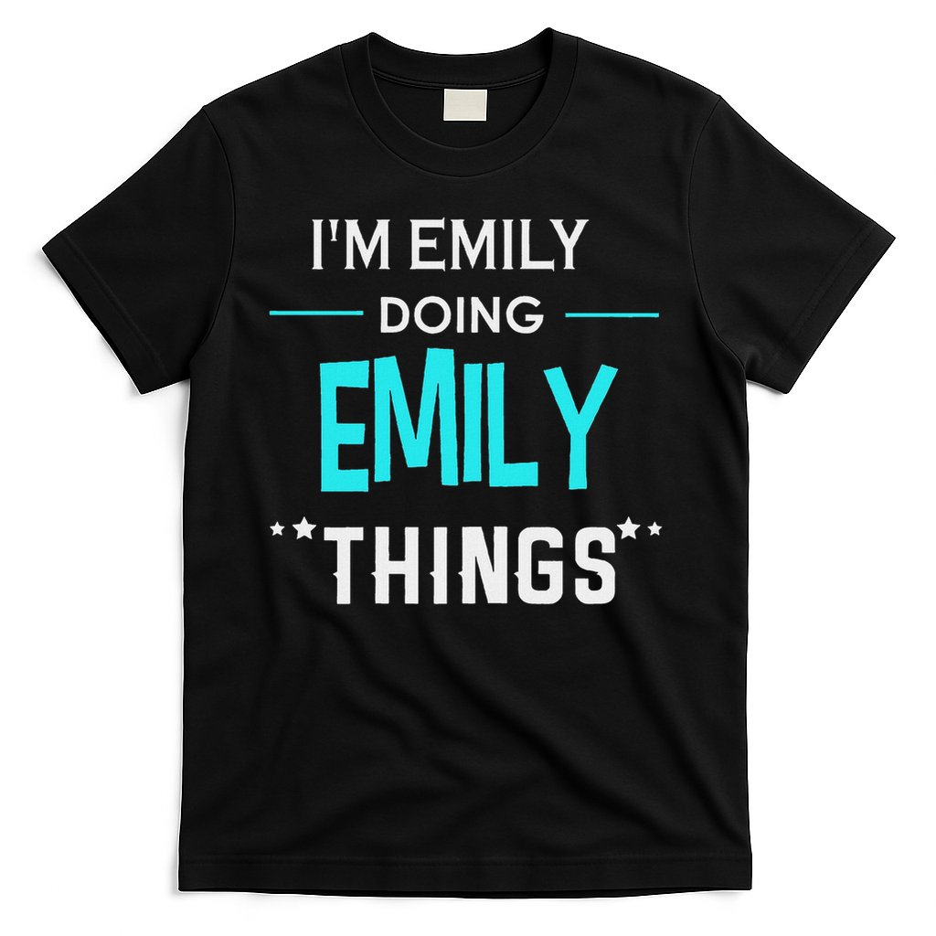 I'm Emily Doing Emily Things Funny First Name T-Shirt