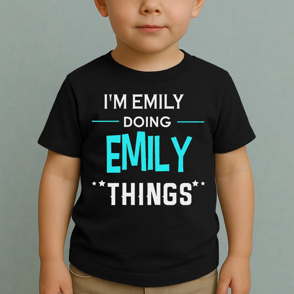 I'm Emily Doing Emily Things Funny First Name Toddler T-Shirt