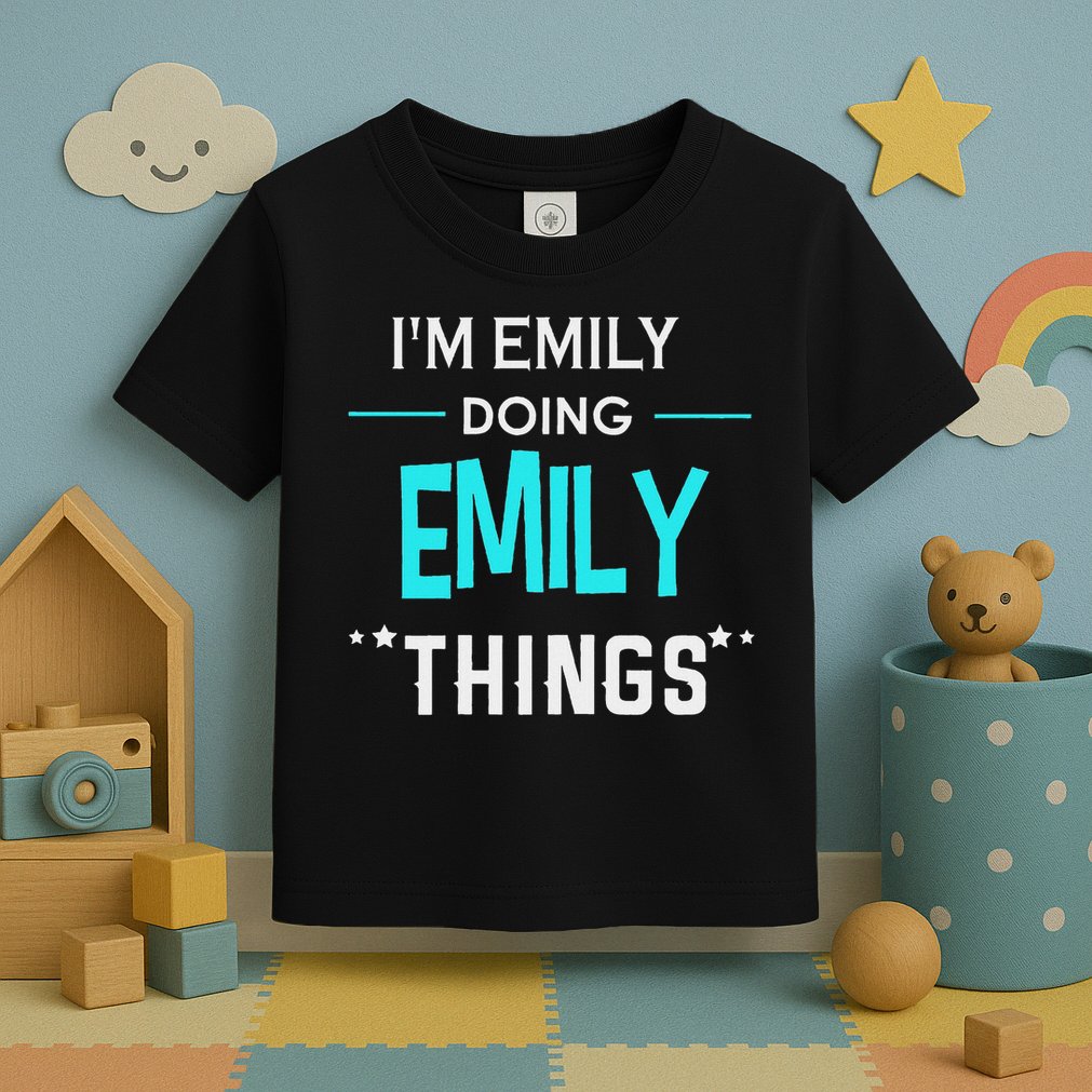 I'm Emily Doing Emily Things Funny First Name Toddler T-Shirt