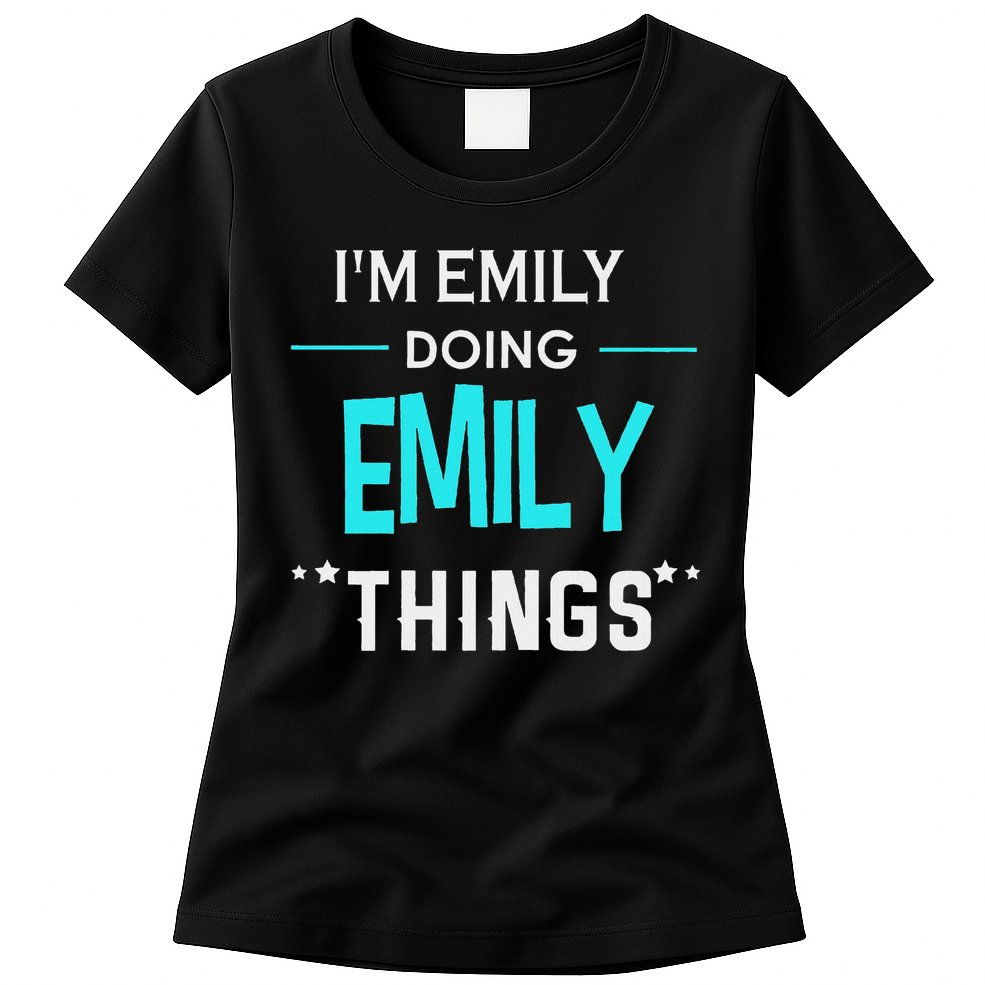 I'm Emily Doing Emily Things Funny First Name Womens T-Shirt