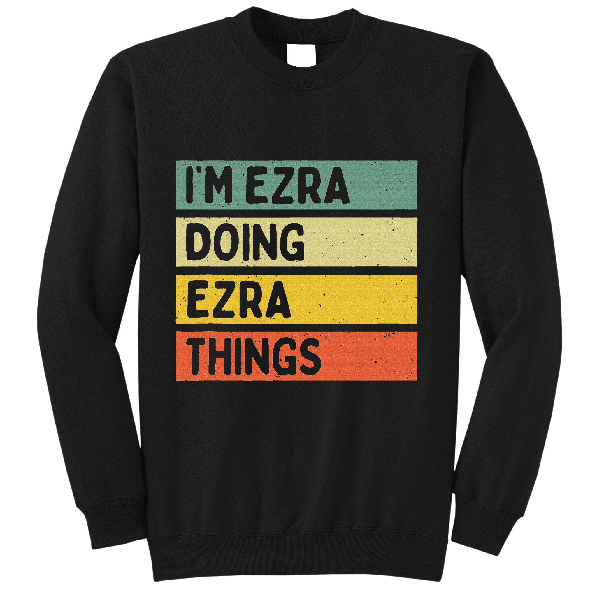 IM Ezra Doing Ezra Things Funny Personalized Quote Sweatshirt