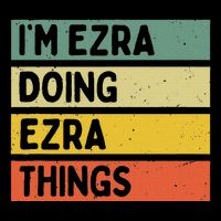 IM Ezra Doing Ezra Things Funny Personalized Quote T-Shirt
