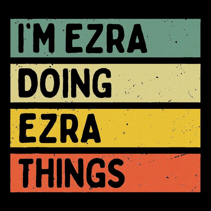 IM Ezra Doing Ezra Things Funny Personalized Quote T-Shirt